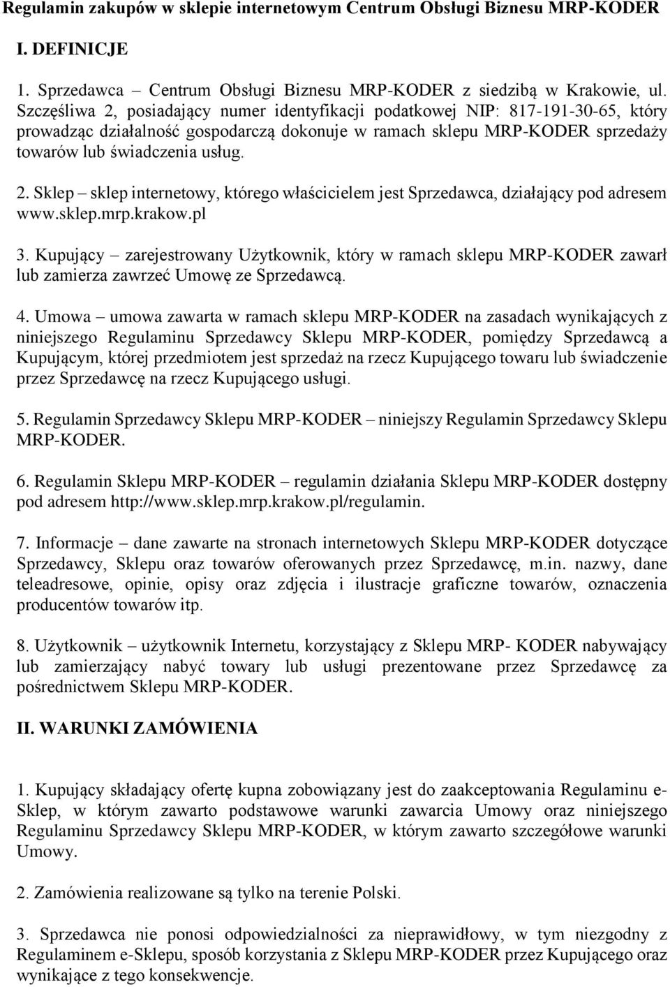 sklep.mrp.krakow.pl 3. Kupujący zarejestrowany Użytkownik, który w ramach sklepu MRP-KODER zawarł lub zamierza zawrzeć Umowę ze Sprzedawcą. 4.