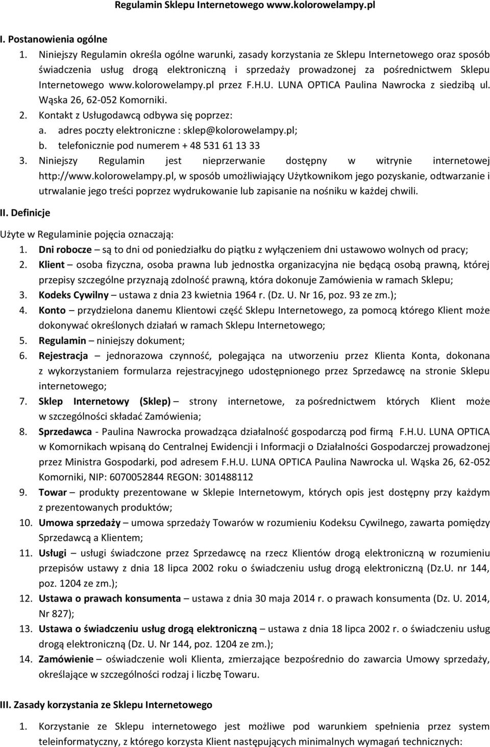 www.kolorowelampy.pl przez F.H.U. LUNA OPTICA Paulina Nawrocka z siedzibą ul. Wąska 26, 62-052 Komorniki. 2. Kontakt z Usługodawcą odbywa się poprzez: a.