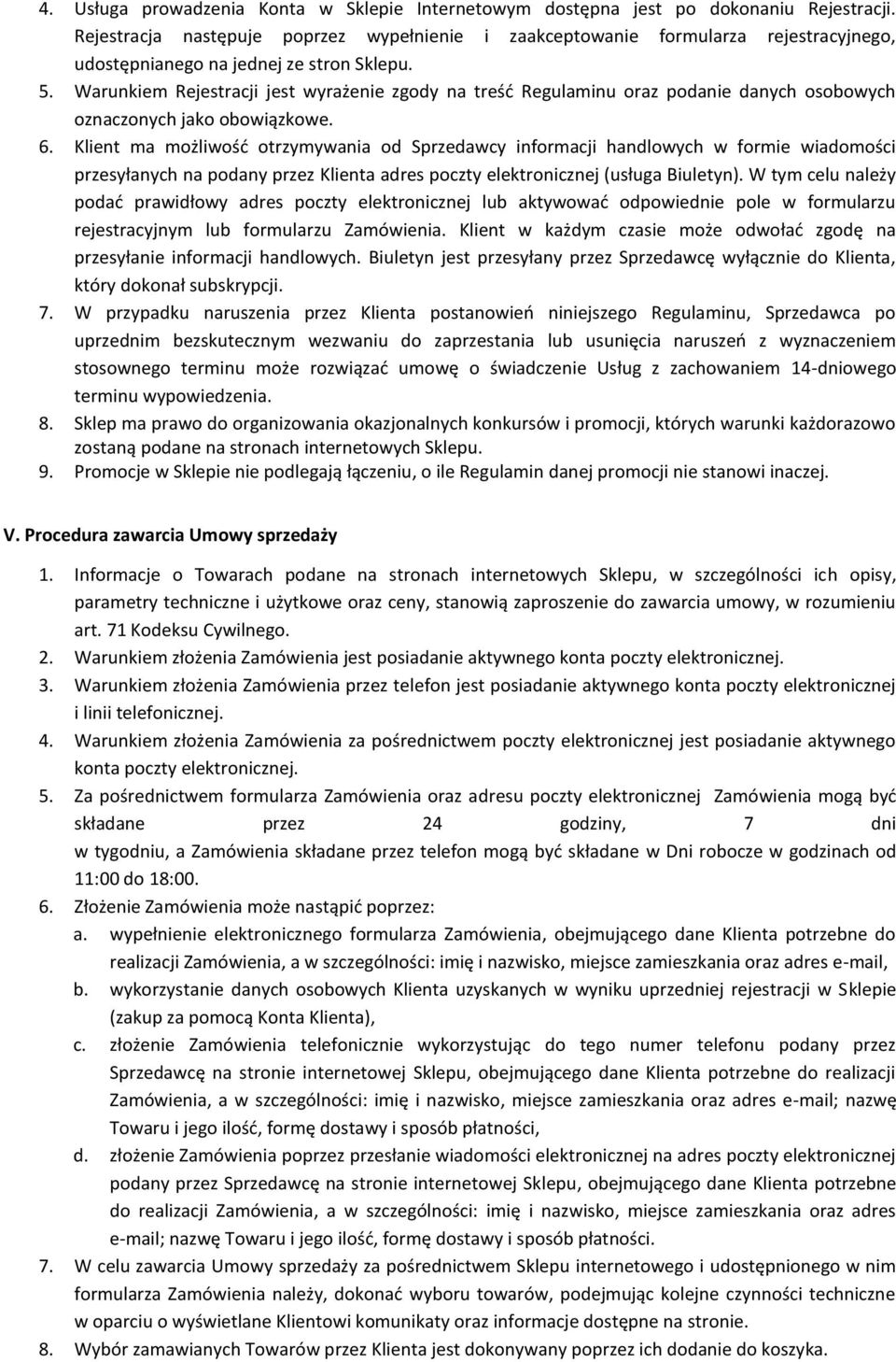 Warunkiem Rejestracji jest wyrażenie zgody na treść Regulaminu oraz podanie danych osobowych oznaczonych jako obowiązkowe. 6.
