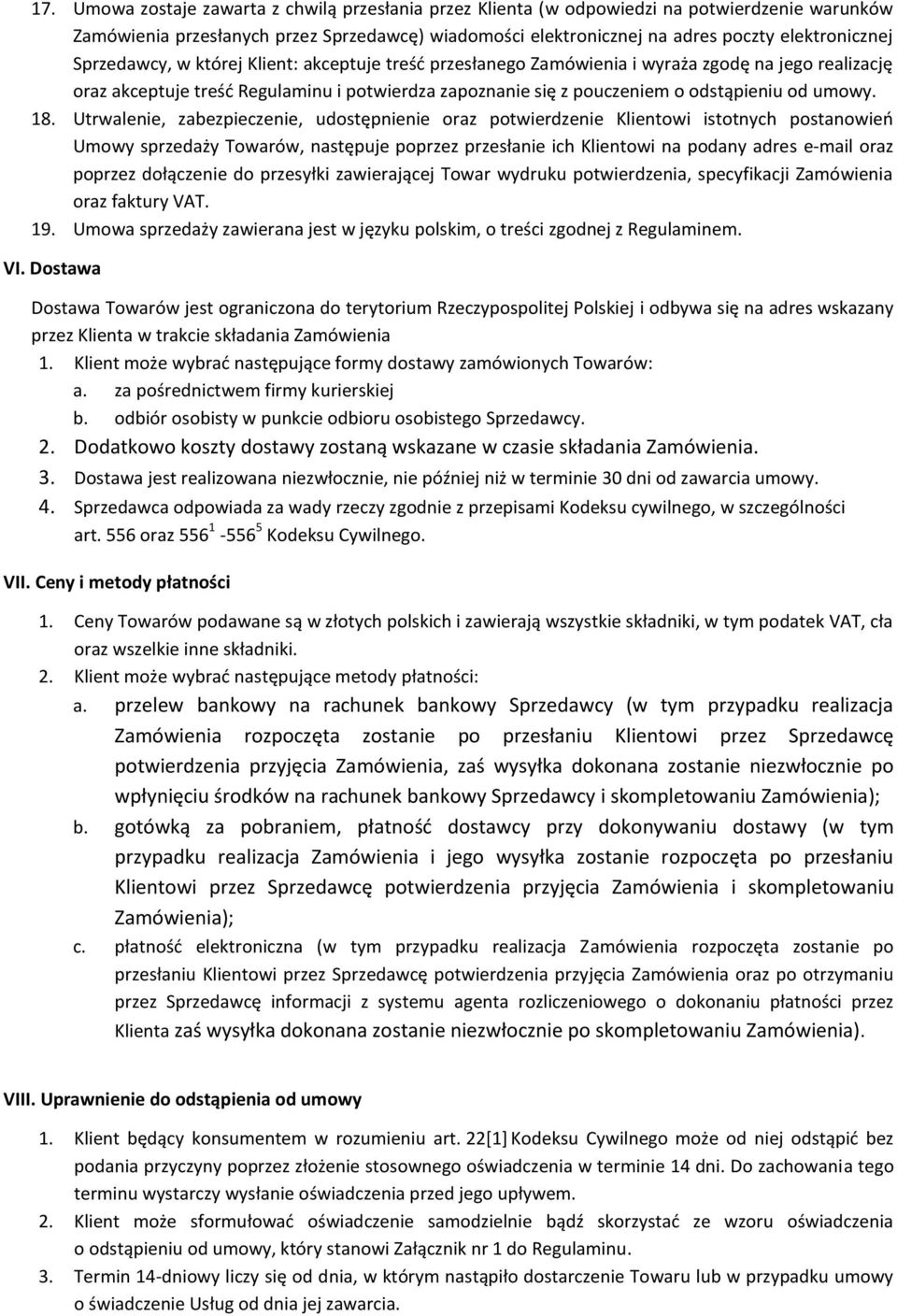 18. Utrwalenie, zabezpieczenie, udostępnienie oraz potwierdzenie Klientowi istotnych postanowień Umowy sprzedaży Towarów, następuje poprzez przesłanie ich Klientowi na podany adres e-mail oraz