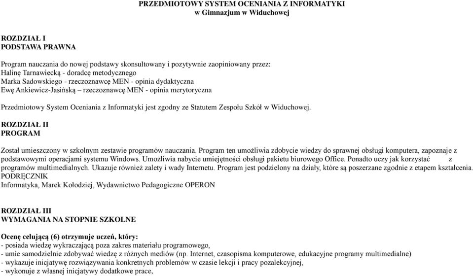 Statutem Zespołu Szkół w Widuchowej. ROZDZIAŁ II PROGRAM Został umieszczony w szkolnym zestawie programów nauczania.