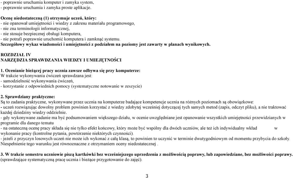 komputera, - nie potrafi poprawnie uruchomić komputera i zamknąć systemu. Szczegółowy wykaz wiadomości i umiejętności z podziałem na poziomy jest zawarty w planach wynikowych.