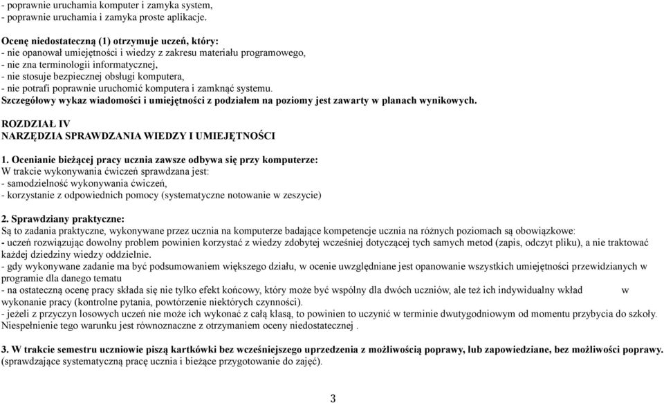 komputera, - nie potrafi poprawnie uruchomić komputera i zamknąć systemu. Szczegółowy wykaz wiadomości i umiejętności z podziałem na poziomy jest zawarty w planach wynikowych.