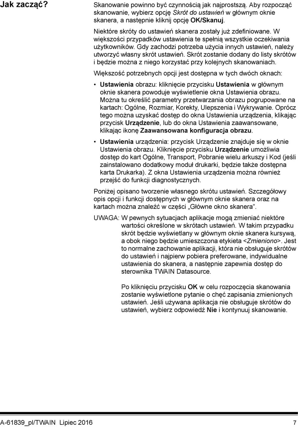 Gdy zachodzi potrzeba użycia innych ustawień, należy utworzyć własny skrót ustawień. Skrót zostanie dodany do listy skrótów i będzie można z niego korzystać przy kolejnych skanowaniach.
