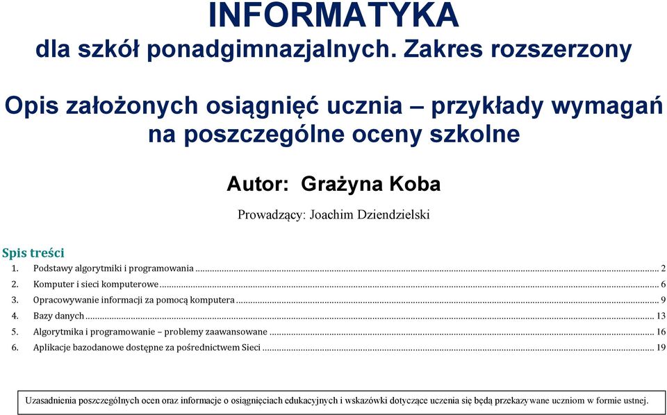 treści 1. Podstawy algorytmiki i programowania... 2 2. Komputer i sieci komputerowe... 6 3. Opracowywanie informacji za pomocą komputera... 9 4. Bazy danych.