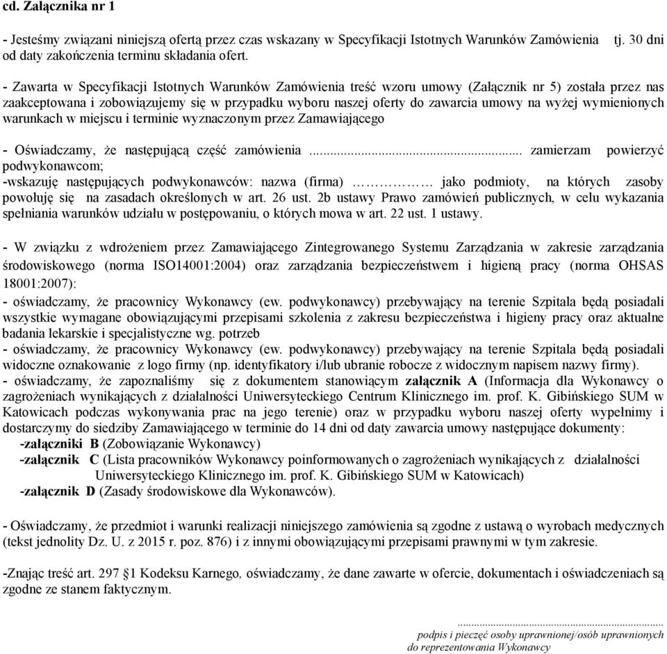 wyżej wymienionych warunkach w miejscu i terminie wyznaczonym przez Zamawiającego - Oświadczamy, że następującą część zamówienia.