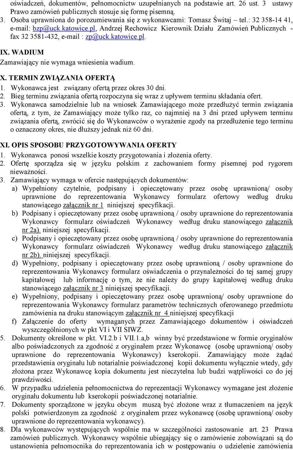 WADIUM Zamawiający nie wymaga wniesienia wadium. X. TERMIN ZWIĄZANIA OFERTĄ 1. Wykonawca jest związany ofertą przez okres 30 dni. 2.