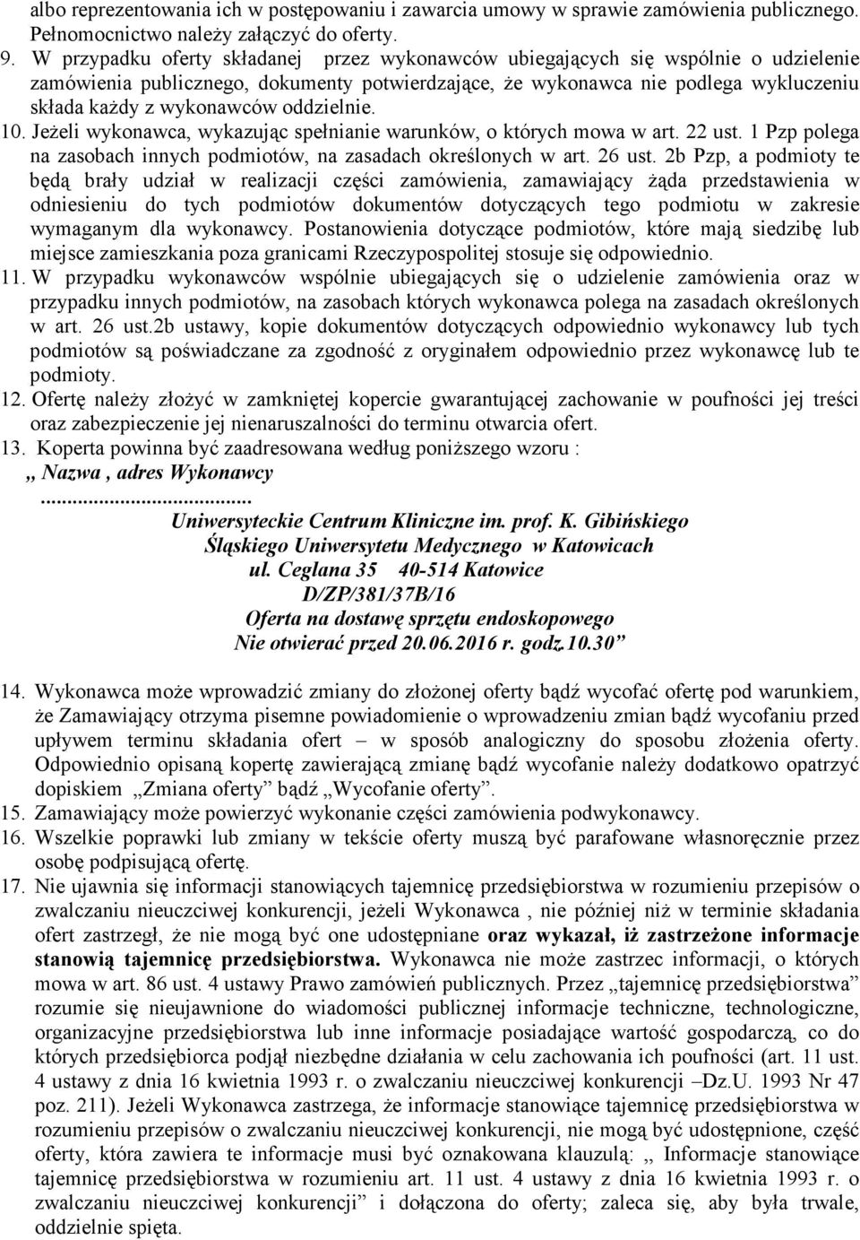 oddzielnie. 10. Jeżeli wykonawca, wykazując spełnianie warunków, o których mowa w art. 22 ust. 1 Pzp polega na zasobach innych podmiotów, na zasadach określonych w art. 26 ust.