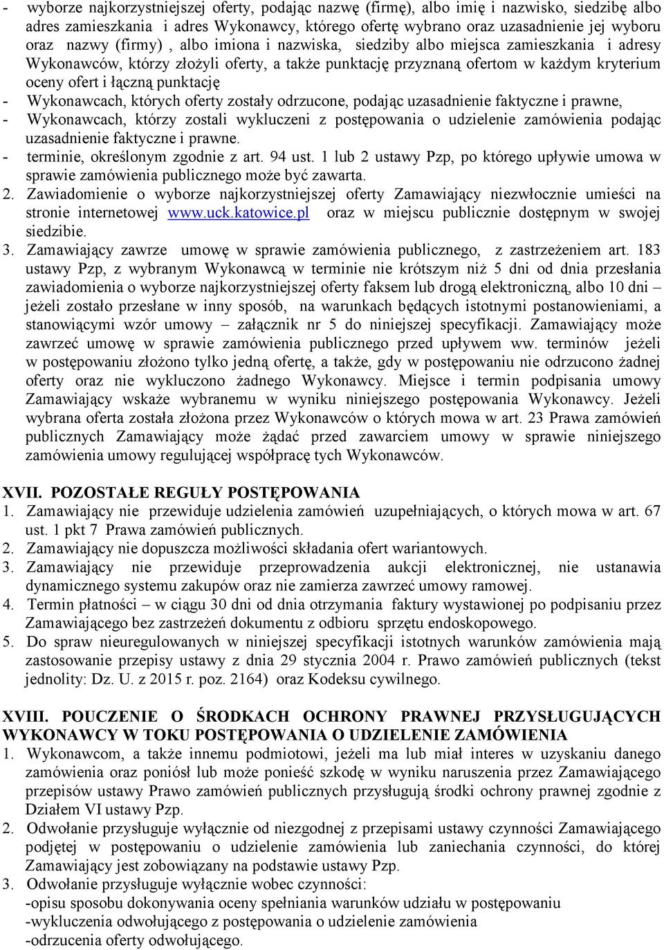 Wykonawcach, których oferty zostały odrzucone, podając uzasadnienie faktyczne i prawne, - Wykonawcach, którzy zostali wykluczeni z postępowania o udzielenie zamówienia podając uzasadnienie faktyczne