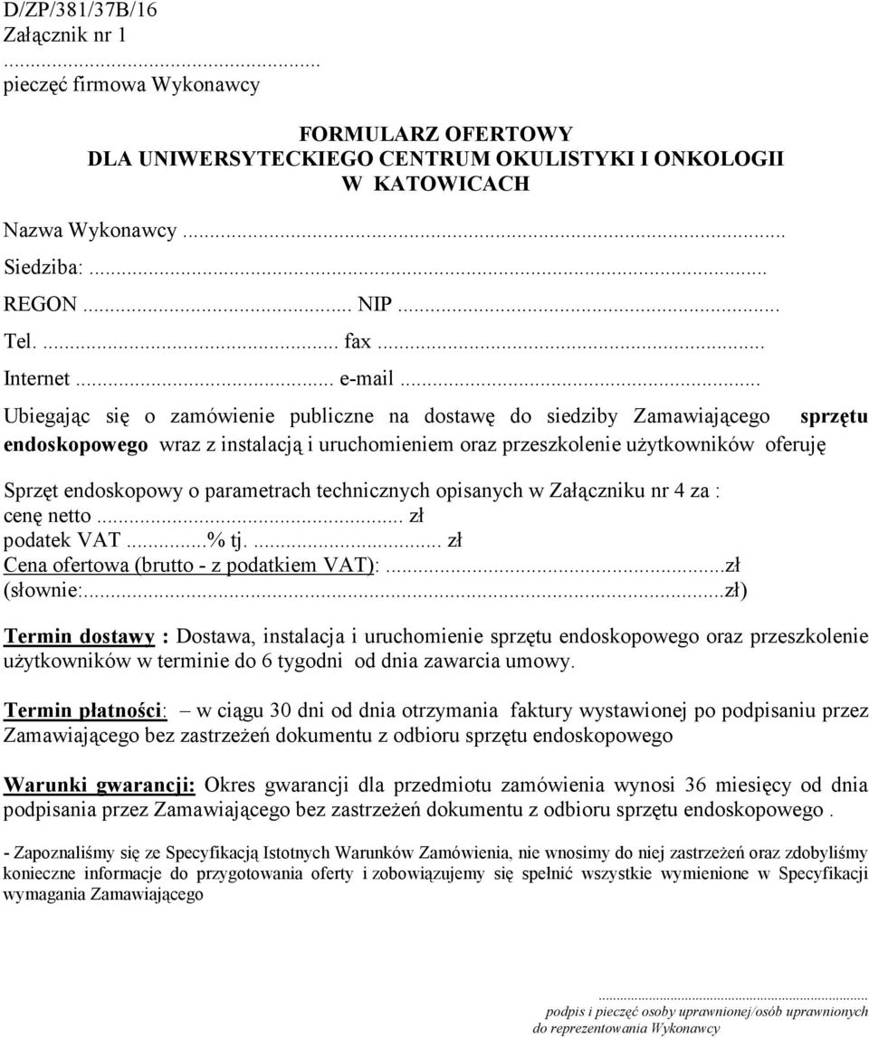 .. Ubiegając się o zamówienie publiczne na dostawę do siedziby Zamawiającego sprzętu endoskopowego wraz z instalacją i uruchomieniem oraz przeszkolenie użytkowników oferuję Sprzęt endoskopowy o