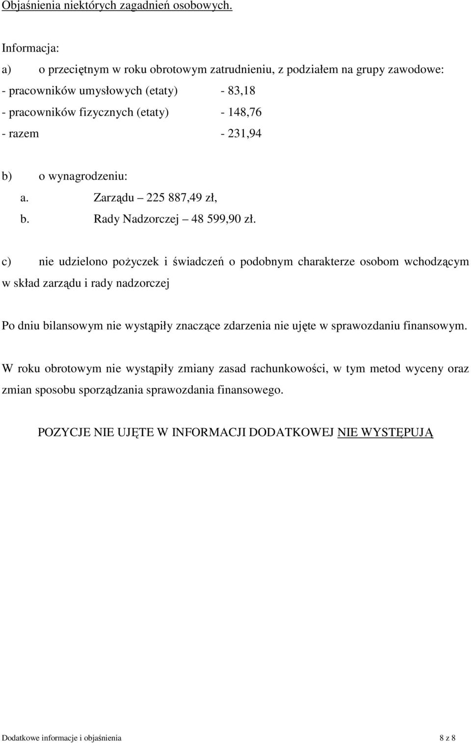 231,94 b) o wynagrodzeniu: a. Zarządu 225 887,49 zł, b. Rady Nadzorczej 48 599,90 zł.
