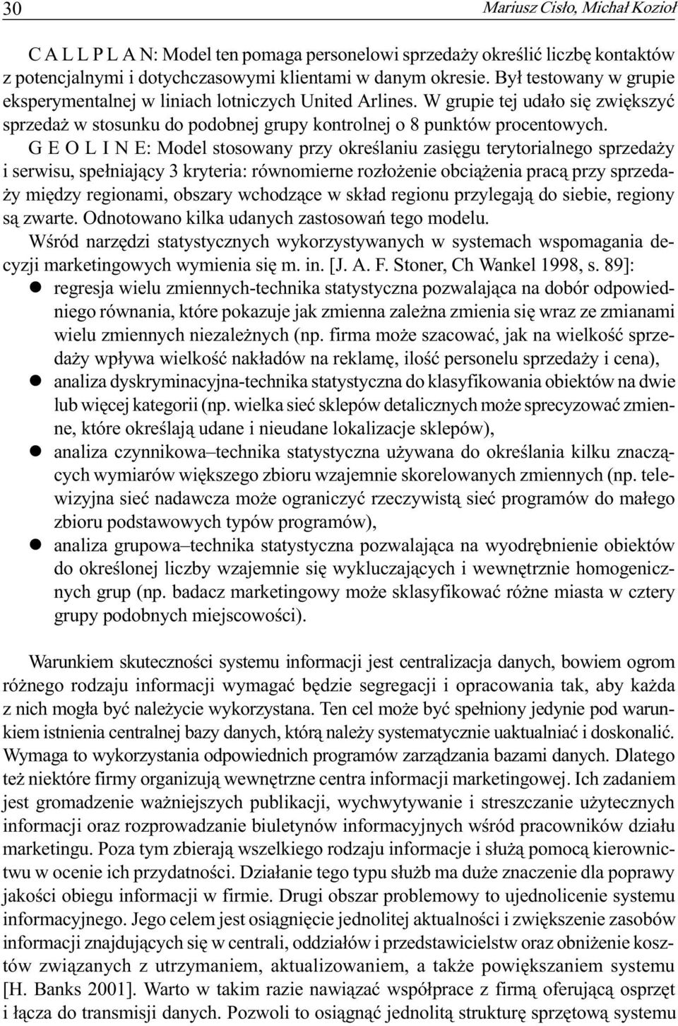 G E O L I N E: Model stosowany przy okreœlaniu zasiêgu terytorialnego sprzeda y i serwisu, spe³niaj¹cy 3 kryteria: równomierne roz³o enie obci¹ enia prac¹ przy sprzeda- y miêdzy regionami, obszary