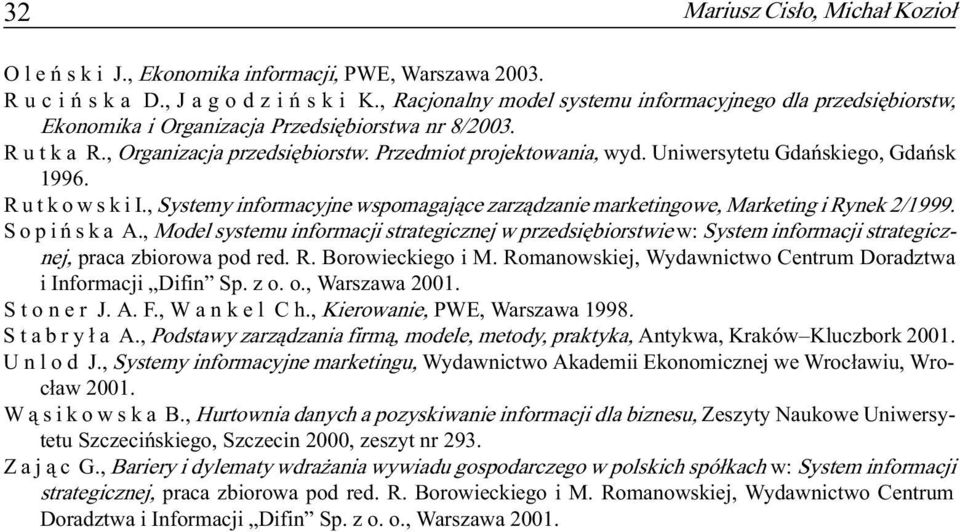 Uniwersytetu Gdañskiego, Gdañsk 1996. R u t k o w s k i I., Systemy informacyjne wspomagaj¹ce zarz¹dzanie marketingowe, Marketing i Rynek 2/1999. S o p i ñ s k a A.