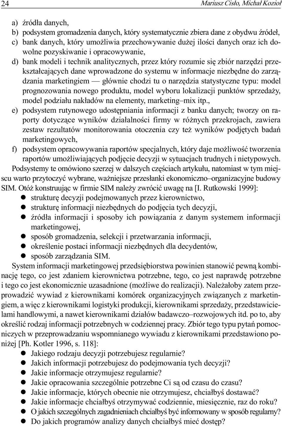 zarz¹dzania marketingiem g³ównie chodzi tu o narzêdzia statystyczne typu: model prognozowania nowego produktu, model wyboru lokalizacji punktów sprzeda y, model podzia³u nak³adów na elementy,