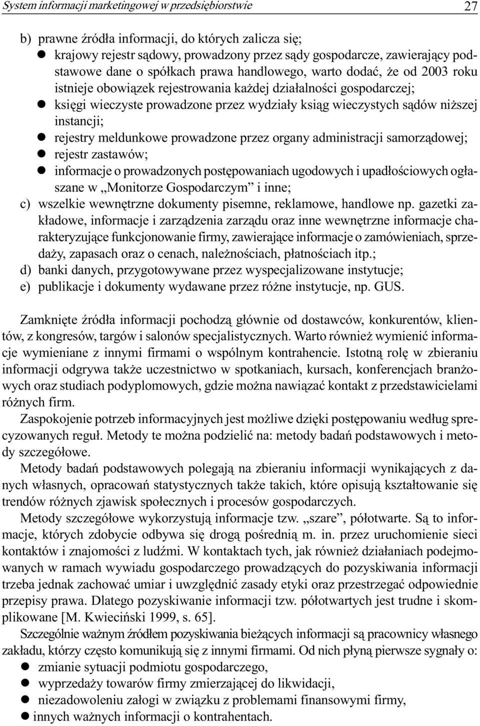 instancji; l rejestry meldunkowe prowadzone przez organy administracji samorz¹dowej; l rejestr zastawów; l informacje o prowadzonych postêpowaniach ugodowych i upad³oœciowych og³aszane w Monitorze