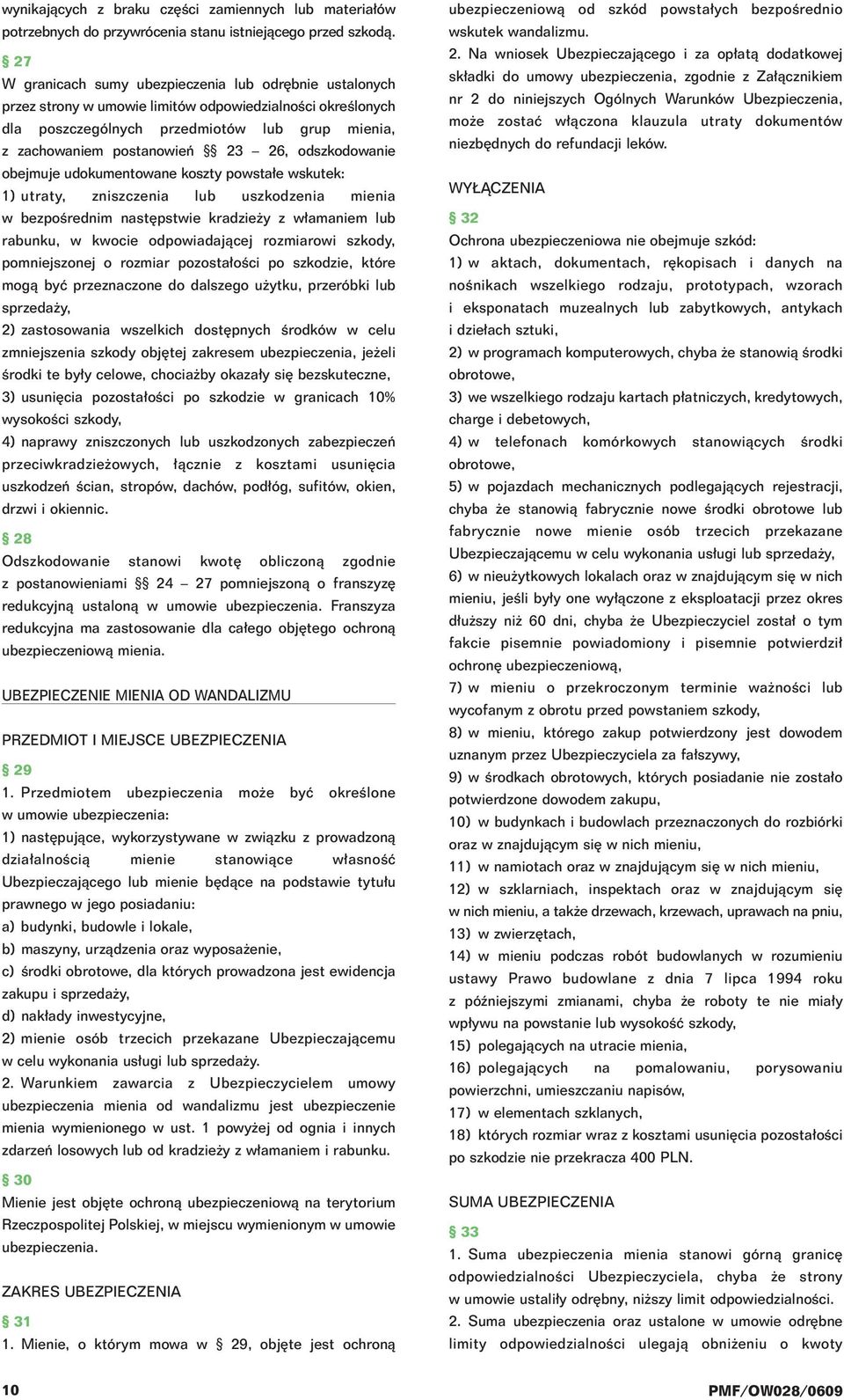 odszkodowanie obejmuje udokumentowane koszty powsta e wskutek: 1) utraty, zniszczenia lub uszkodzenia mienia w bezpoêrednim nast pstwie kradzie y z w amaniem lub rabunku, w kwocie odpowiadajàcej