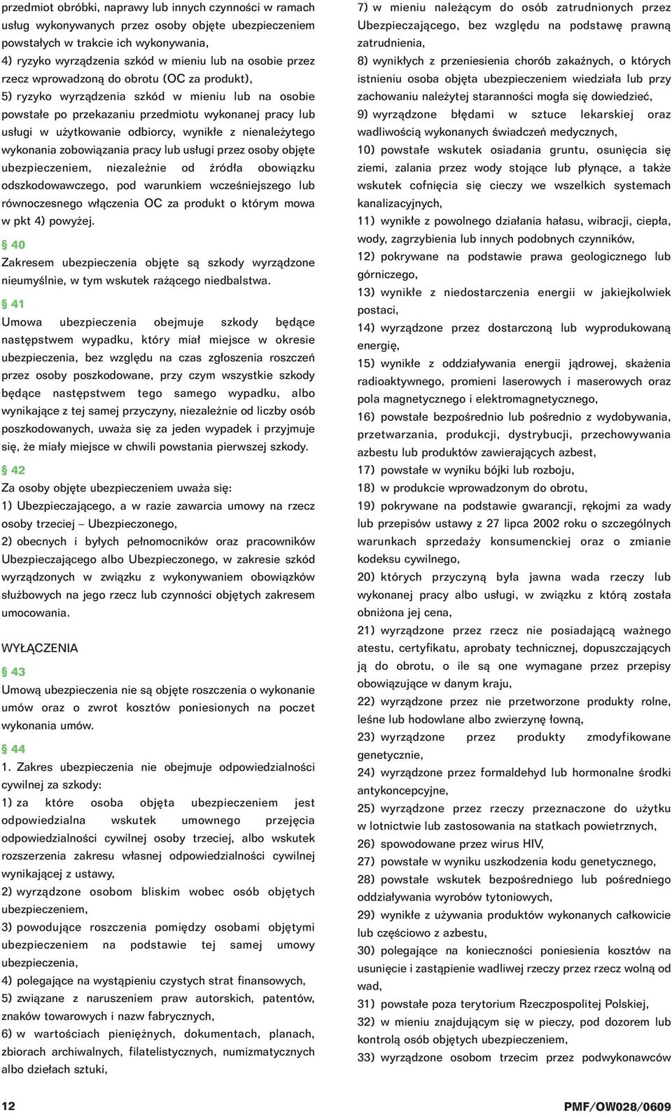 nienale ytego wykonania zobowiàzania pracy lub us ugi przez osoby obj te ubezpieczeniem, niezale nie od êród a obowiàzku odszkodowawczego, pod warunkiem wczeêniejszego lub równoczesnego w àczenia OC