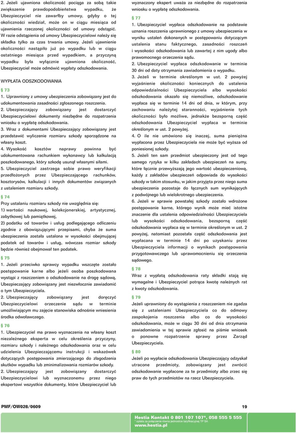 Je eli ujawnienie okolicznoêci nastàpi o ju po wypadku lub w ciàgu ostatniego miesiàca przed wypadkiem, a przyczynà wypadku by a wy àcznie ujawniona okolicznoêç, Ubezpieczyciel mo e odmówiç wyp aty