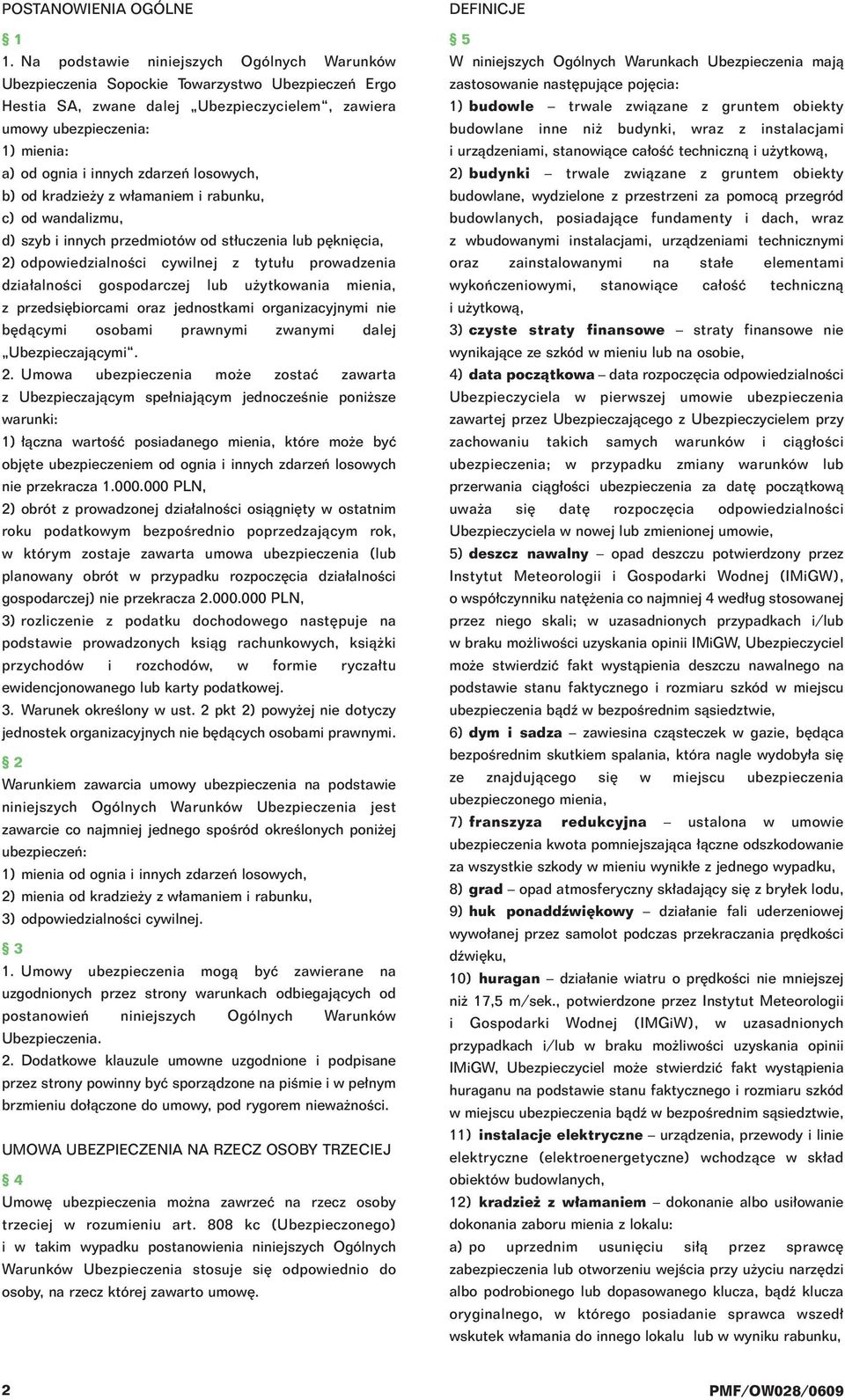 zdarzeƒ losowych, b) od kradzie y z w amaniem i rabunku, c) od wandalizmu, d) szyb i innych przedmiotów od st uczenia lub p kni cia, 2) odpowiedzialnoêci cywilnej z tytu u prowadzenia dzia alnoêci