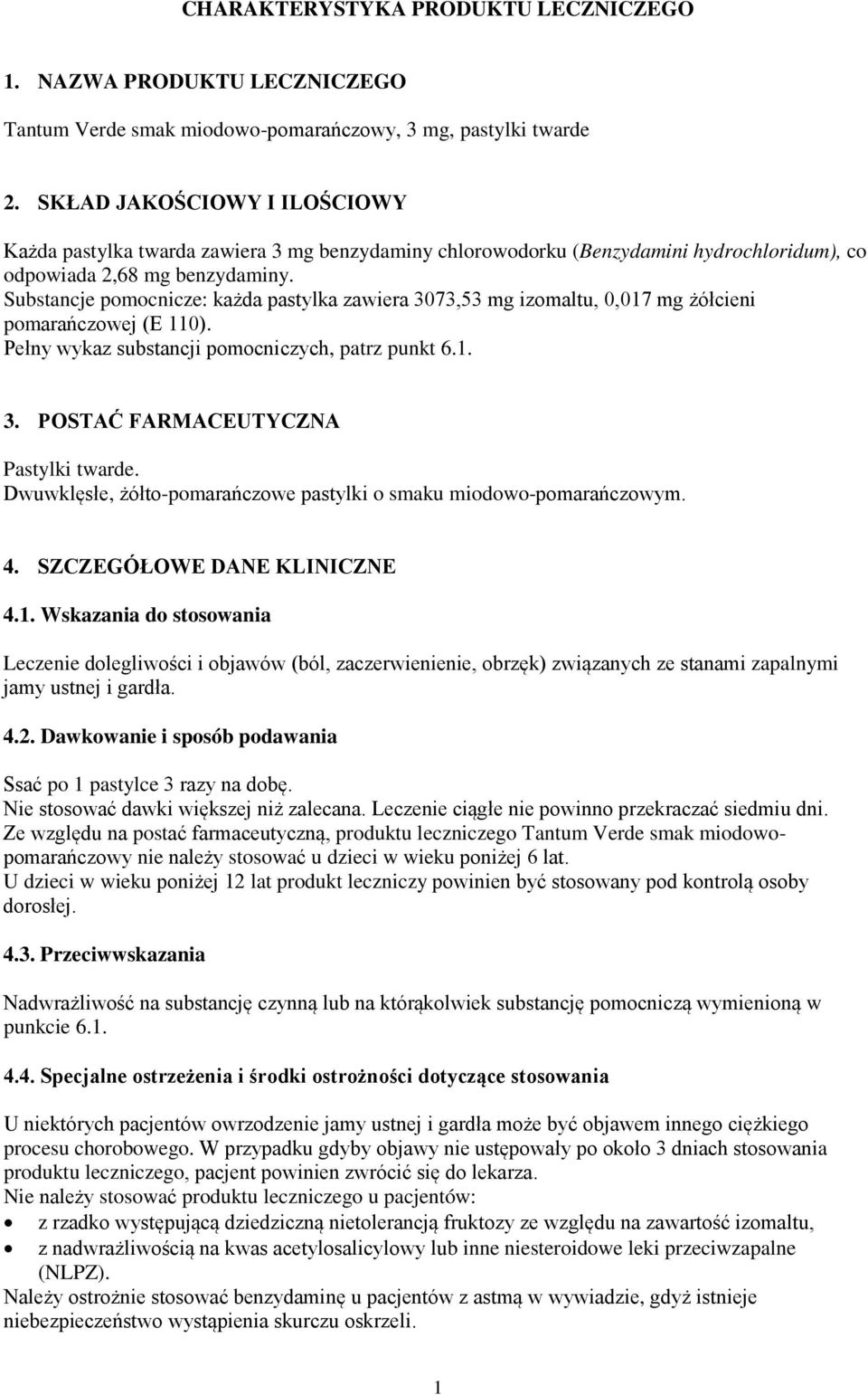 Substancje pomocnicze: każda pastylka zawiera 3073,53 mg izomaltu, 0,017 mg żółcieni pomarańczowej (E 110). Pełny wykaz substancji pomocniczych, patrz punkt 6.1. 3. POSTAĆ FARMACEUTYCZNA Pastylki twarde.