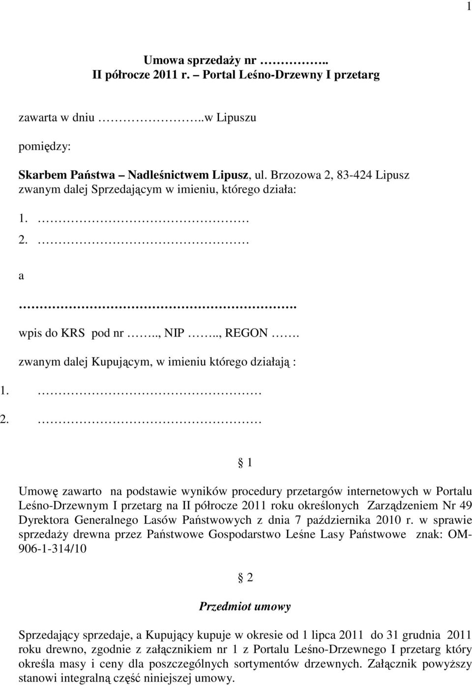 83-424 Lipusz zwanym dalej Sprzedającym w imieniu, którego działa: 1. 2.