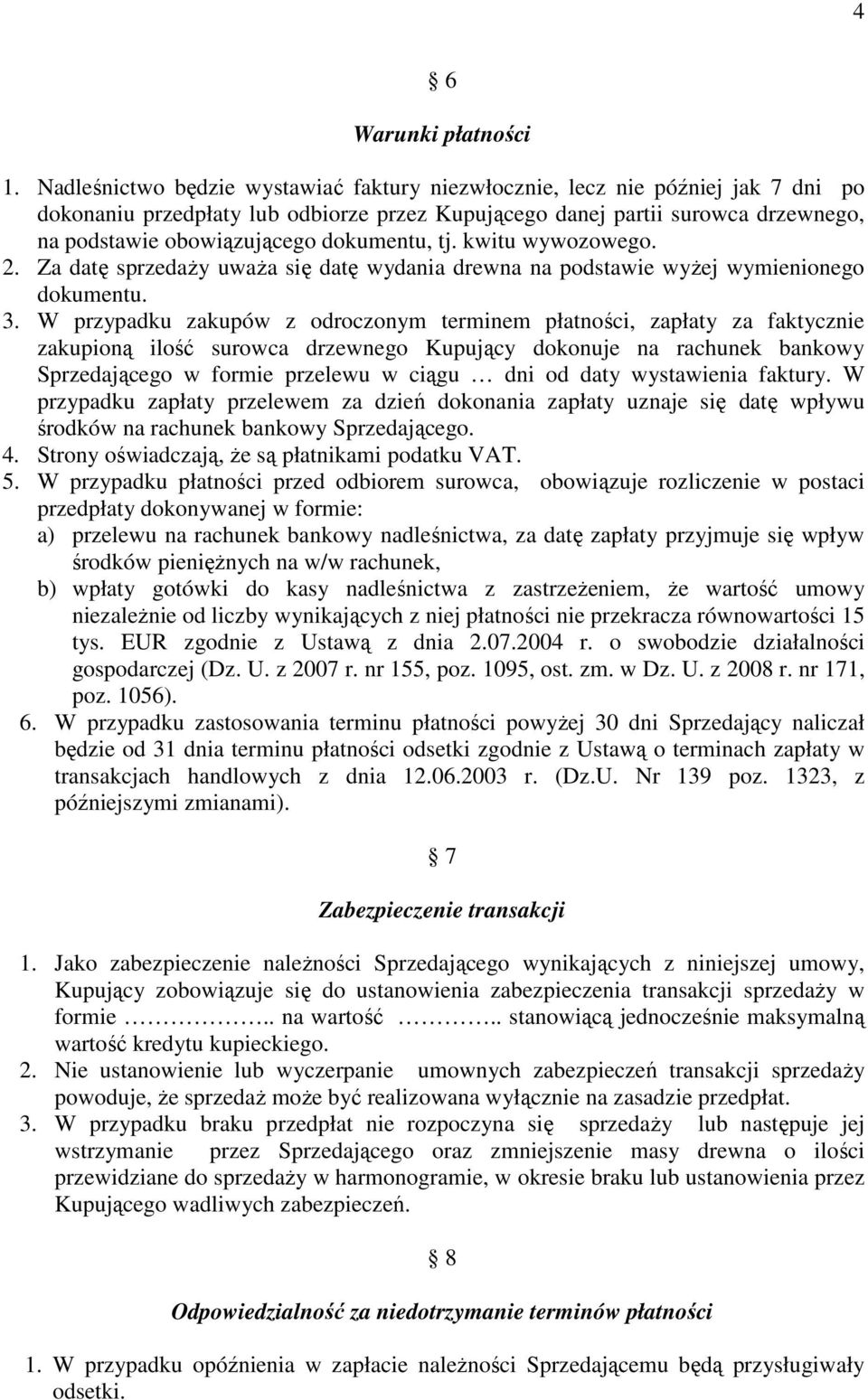 dokumentu, tj. kwitu wywozowego. 2. Za datę sprzedaży uważa się datę wydania drewna na podstawie wyżej wymienionego dokumentu. 3.