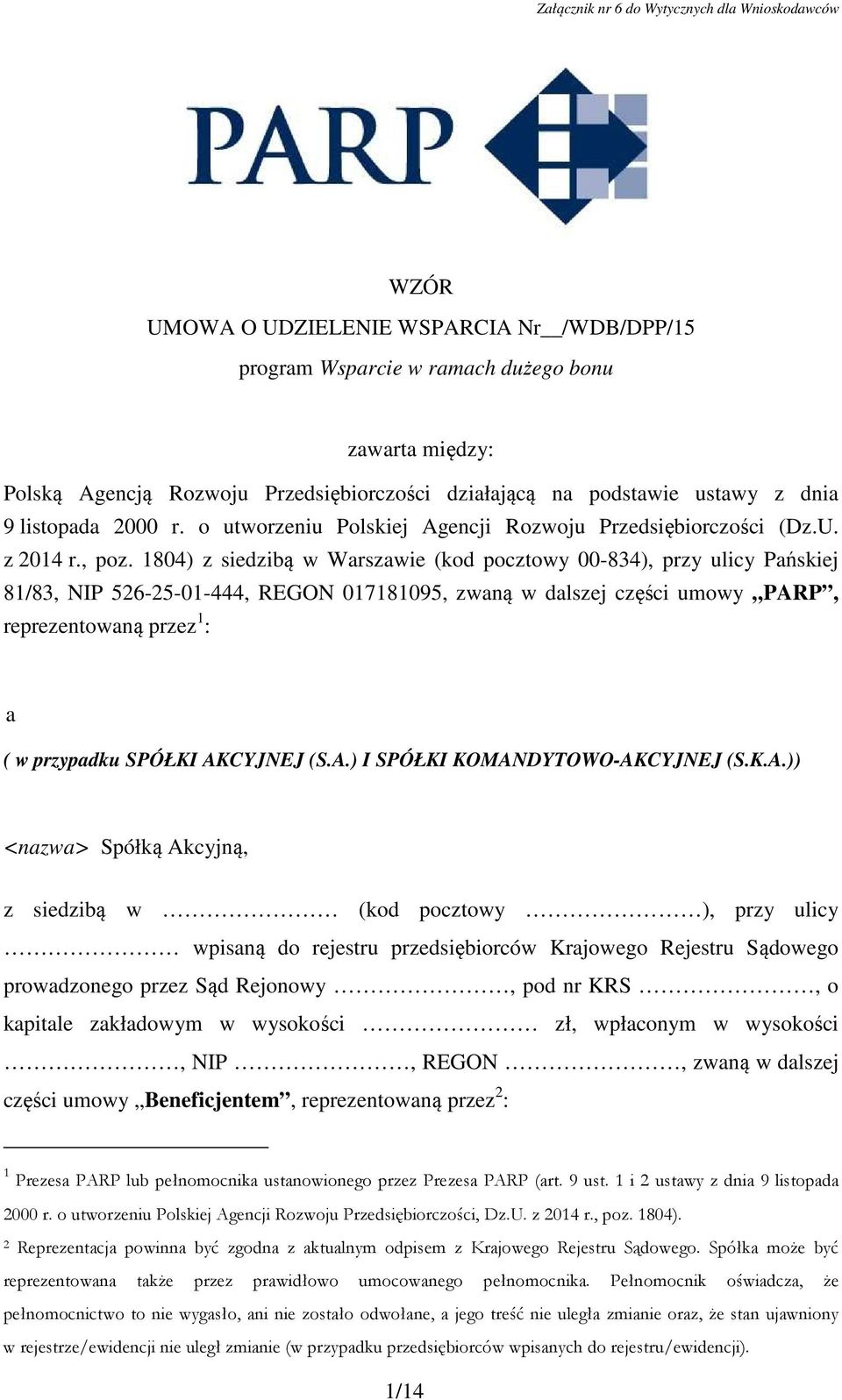 1804) z siedzibą w Warszawie (kod pocztowy 00-834), przy ulicy Pańskiej 81/83, NIP 526-25-01-444, REGON 017181095, zwaną w dalszej części umowy PARP, reprezentowaną przez 1 : a ( w przypadku SPÓŁKI