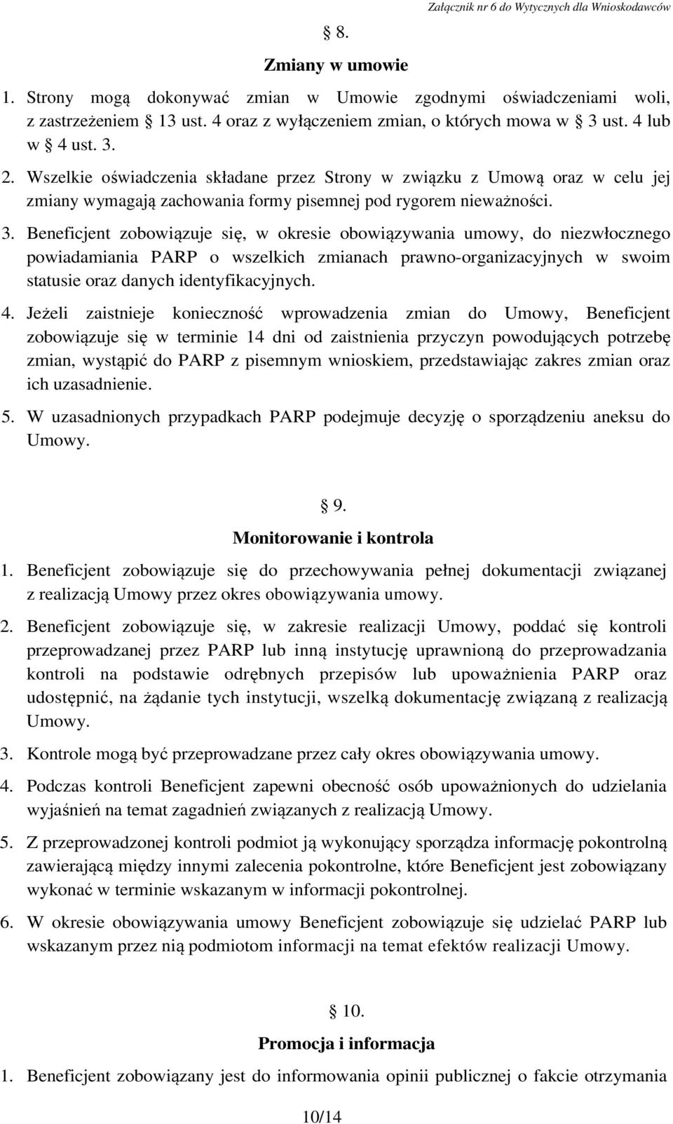 Wszelkie oświadczenia składane przez Strony w związku z Umową oraz w celu jej zmiany wymagają zachowania formy pisemnej pod rygorem nieważności. 3.