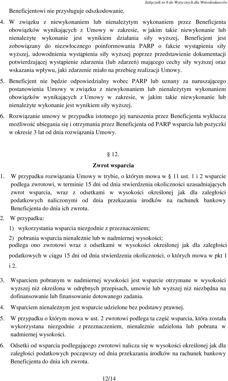 wyższej, Beneficjent jest zobowiązany do niezwłocznego poinformowania PARP o fakcie wystąpienia siły wyższej, udowodnienia wystąpienia siły wyższej poprzez przedstawienie dokumentacji potwierdzającej