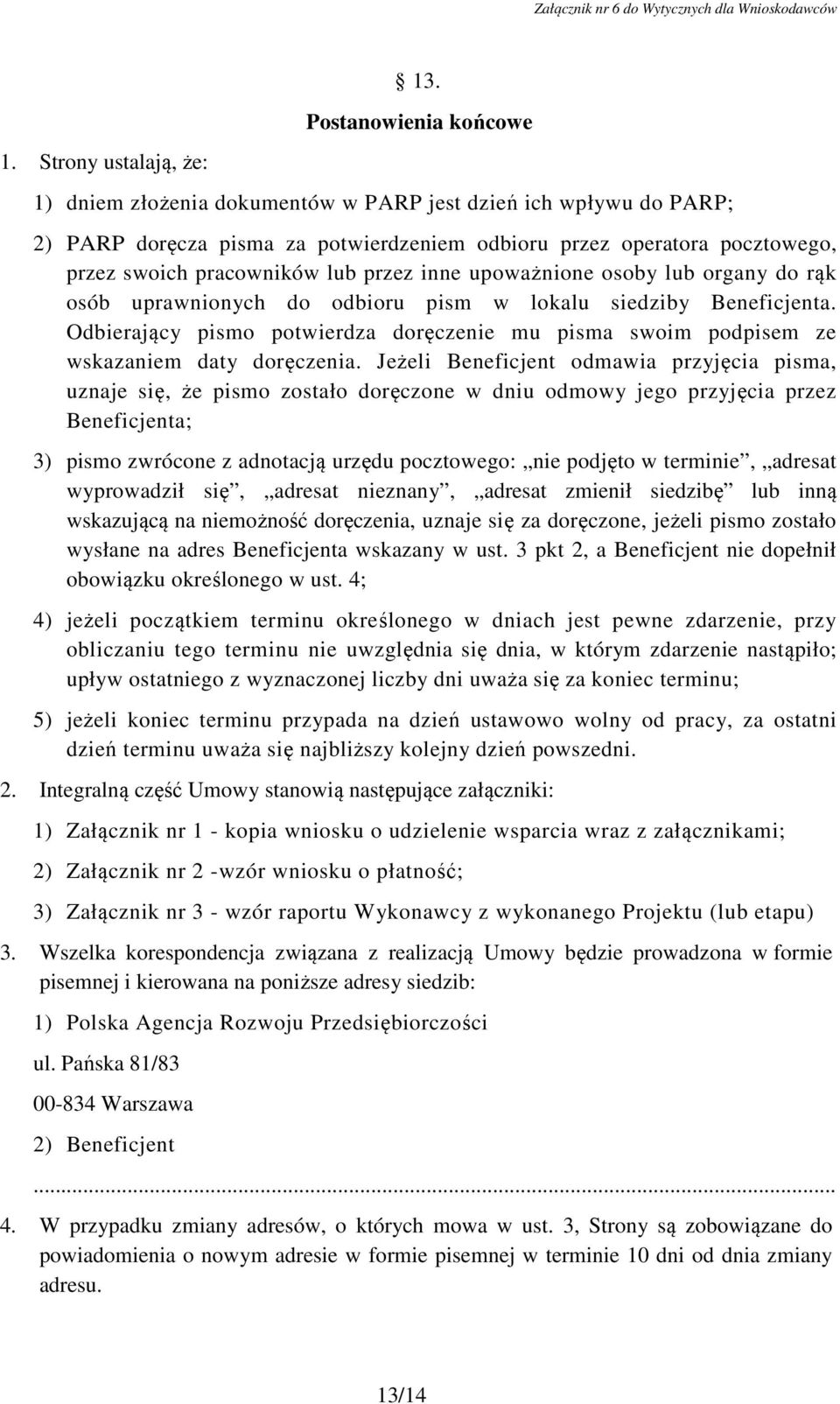 inne upoważnione osoby lub organy do rąk osób uprawnionych do odbioru pism w lokalu siedziby Beneficjenta.
