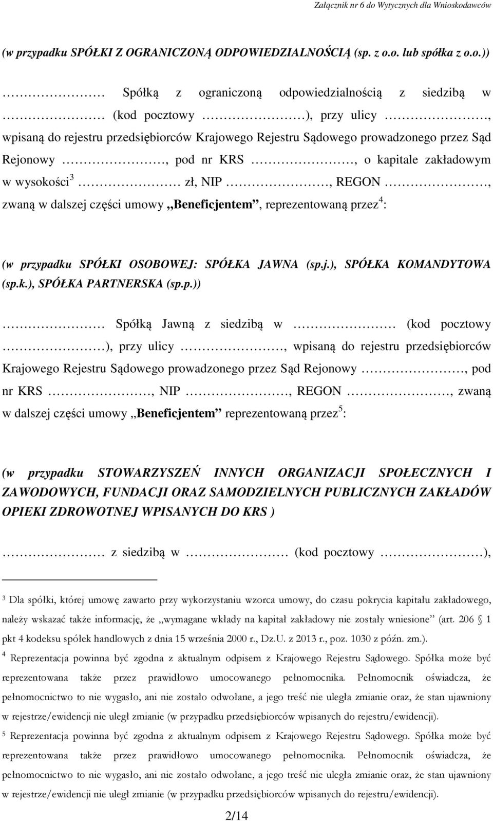 Rejonowy, pod nr KRS, o kapitale zakładowym w wysokości 3 zł, NIP, REGON, zwaną w dalszej części umowy Beneficjentem, reprezentowaną przez 4 : (w przypadku SPÓŁKI OSOBOWEJ: SPÓŁKA JAWNA (sp.j.), SPÓŁKA KOMANDYTOWA (sp.