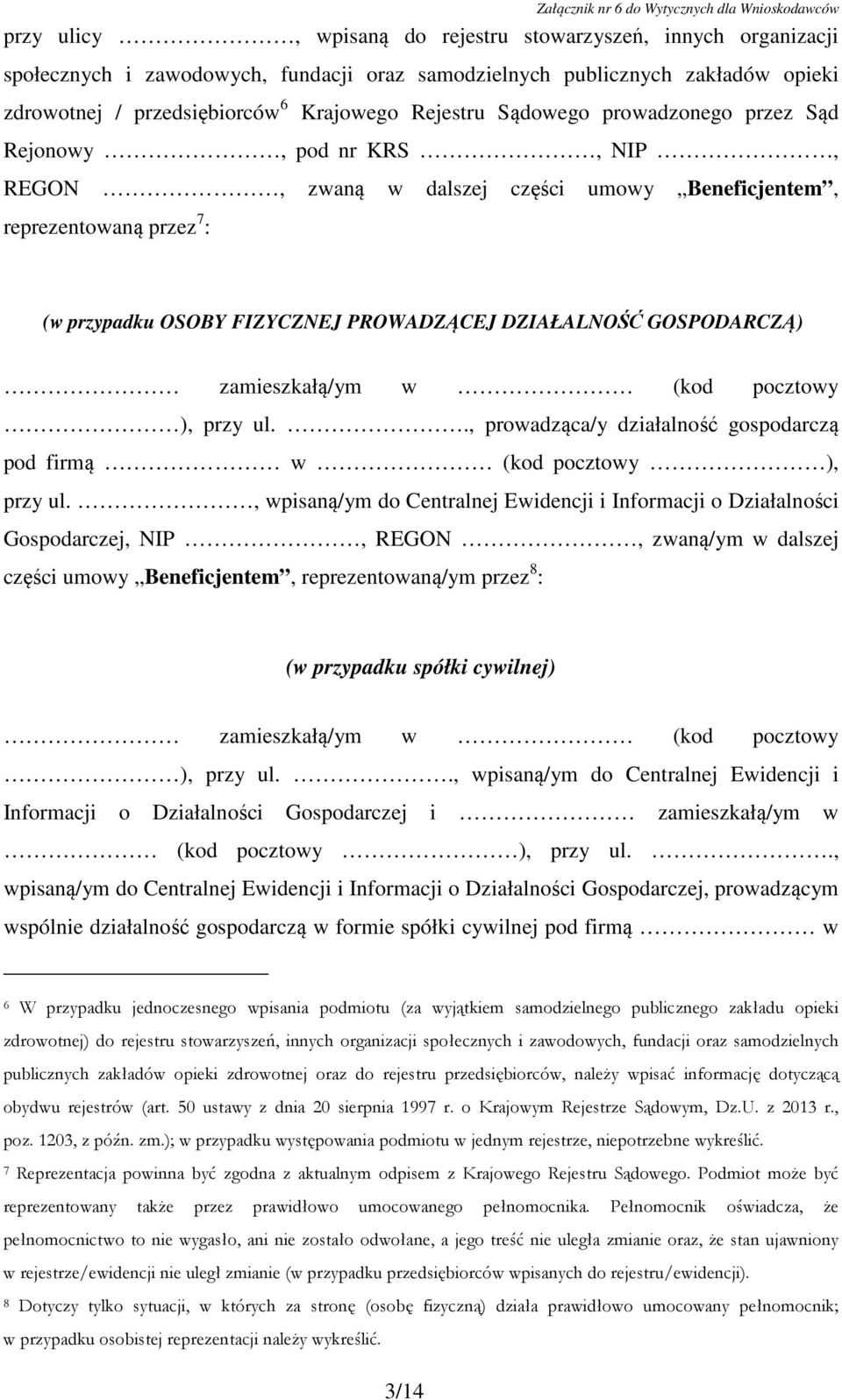 GOSPODARCZĄ) zamieszkałą/ym w (kod pocztowy ), przy ul.., prowadząca/y działalność gospodarczą pod firmą w (kod pocztowy ), przy ul.