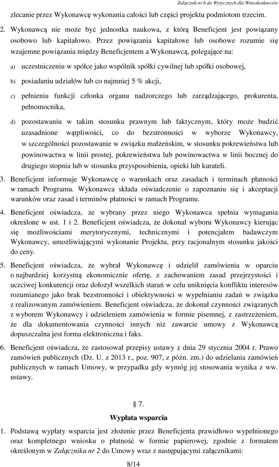 b) posiadaniu udziałów lub co najmniej 5 % akcji, c) pełnieniu funkcji członka organu nadzorczego lub zarządzającego, prokurenta, pełnomocnika, d) pozostawaniu w takim stosunku prawnym lub