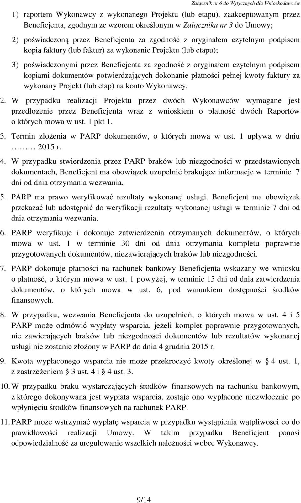potwierdzających dokonanie płatności pełnej kwoty faktury za wykonany Projekt (lub etap) na konto Wykonawcy. 2.