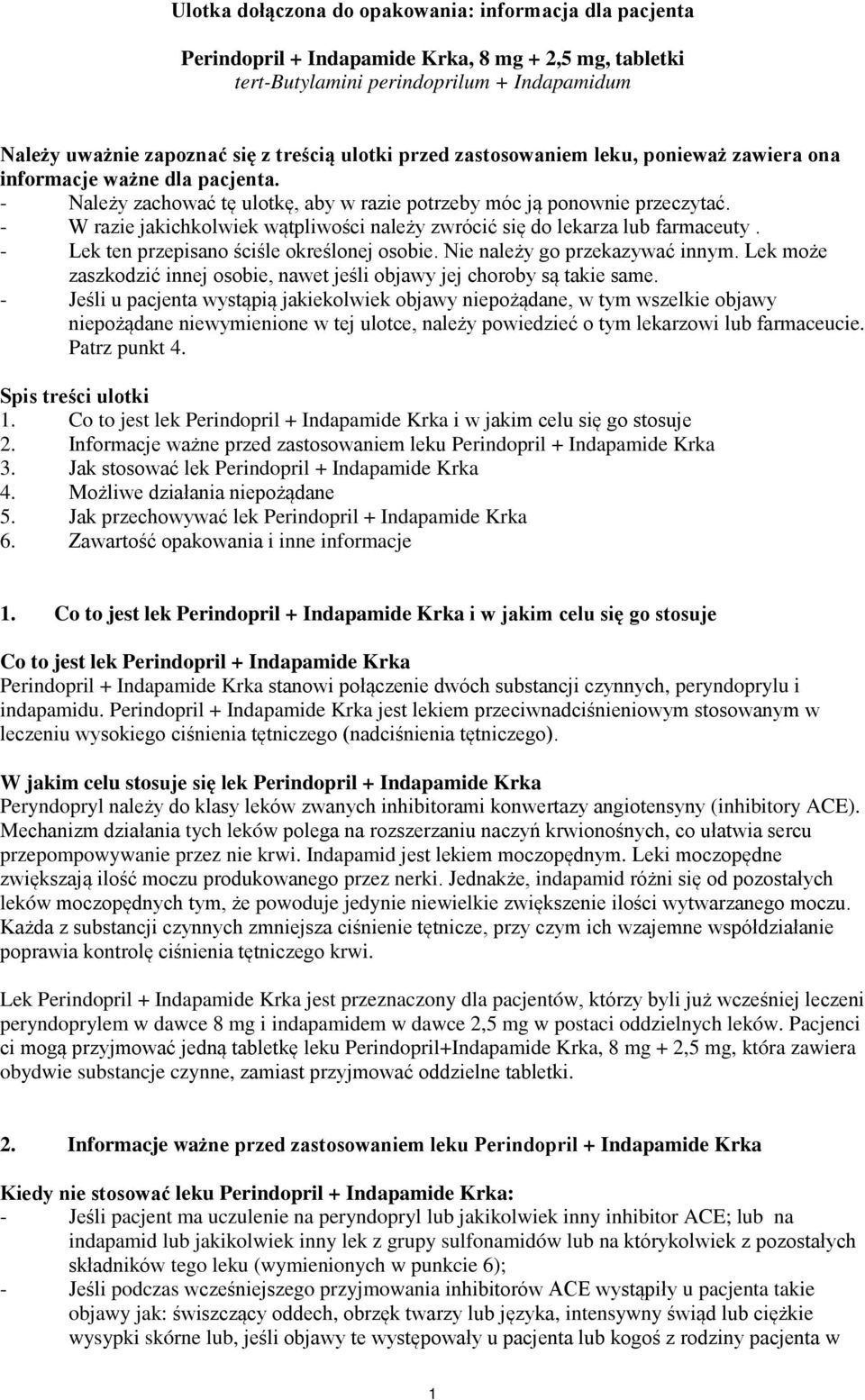 - W razie jakichkolwiek wątpliwości należy zwrócić się do lekarza lub farmaceuty. - Lek ten przepisano ściśle określonej osobie. Nie należy go przekazywać innym.