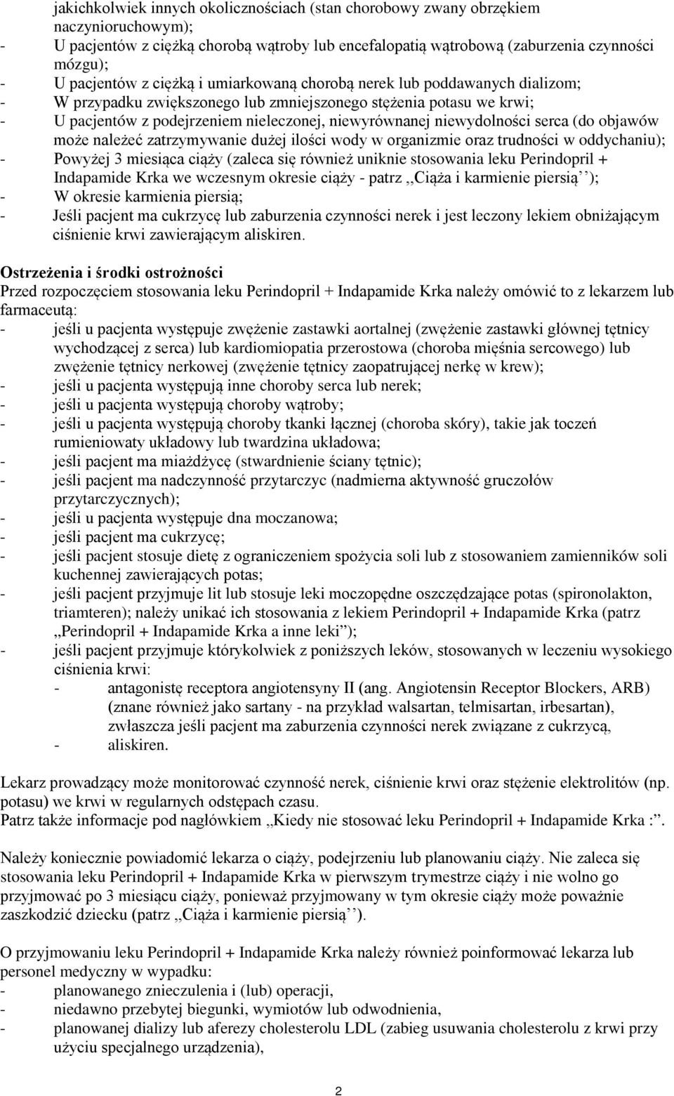 niewydolności serca (do objawów może należeć zatrzymywanie dużej ilości wody w organizmie oraz trudności w oddychaniu); - Powyżej 3 miesiąca ciąży (zaleca się również uniknie stosowania leku