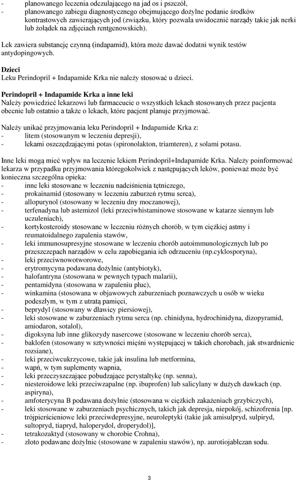 Dzieci Leku Perindopril + Indapamide Krka nie należy stosować u dzieci.