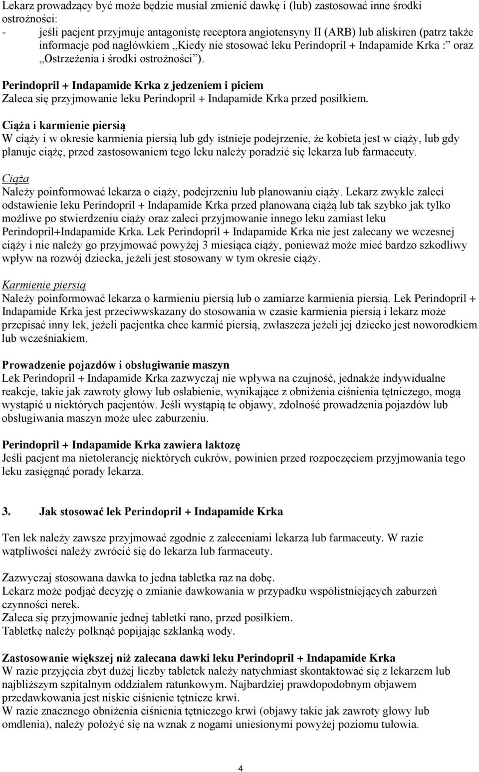 Perindopril + Indapamide Krka z jedzeniem i piciem Zaleca się przyjmowanie leku Perindopril + Indapamide Krka przed posiłkiem.