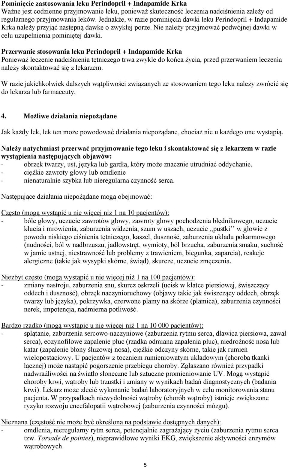 Przerwanie stosowania leku Perindopril + Indapamide Krka Ponieważ leczenie nadciśnienia tętniczego trwa zwykle do końca życia, przed przerwaniem leczenia należy skontaktować się z lekarzem.
