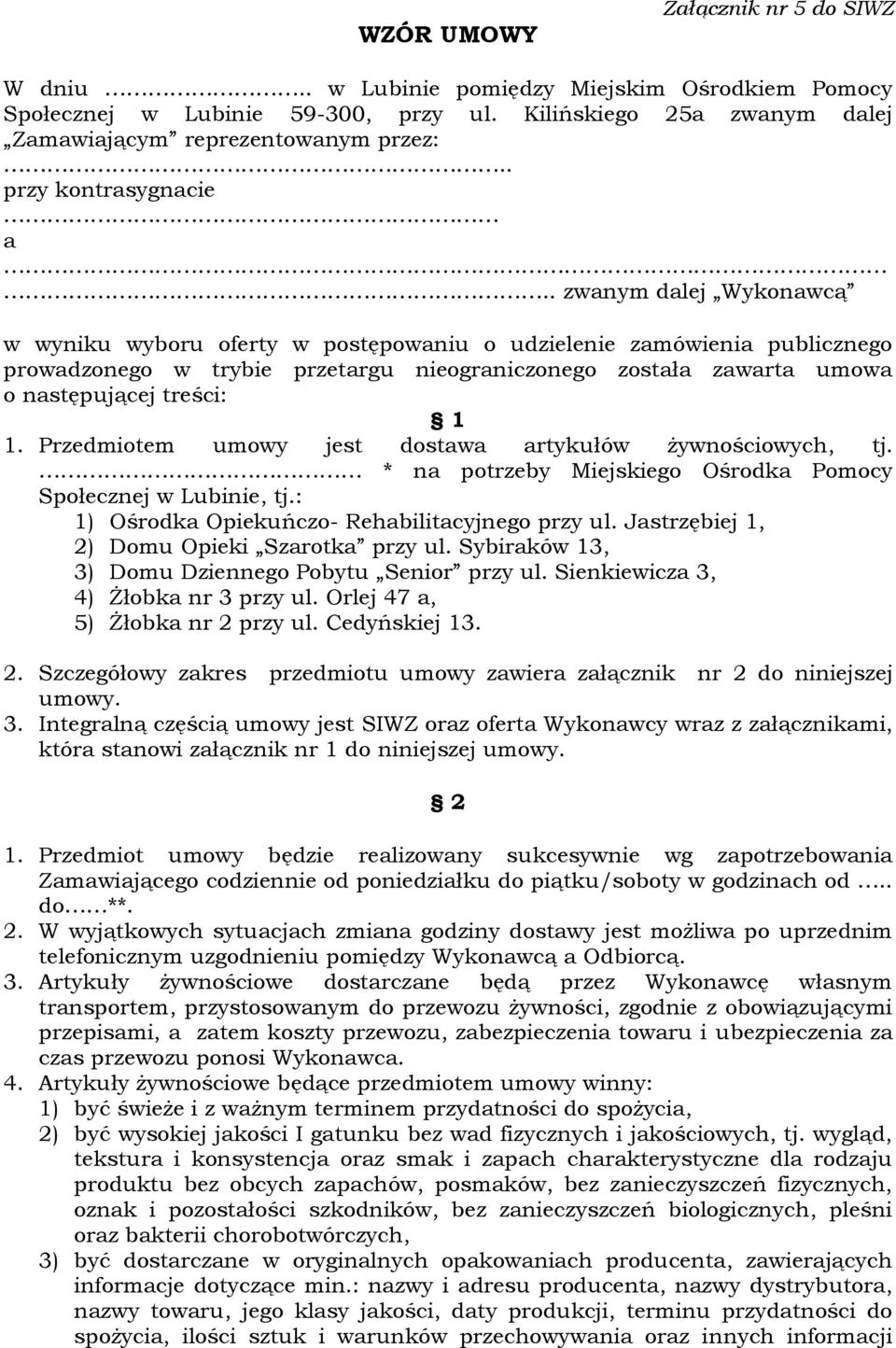 . zwanym dalej Wykonawcą w wyniku wyboru oferty w postępowaniu o udzielenie zamówienia publicznego prowadzonego w trybie przetargu nieograniczonego została zawarta umowa o następującej treści: 1 1.