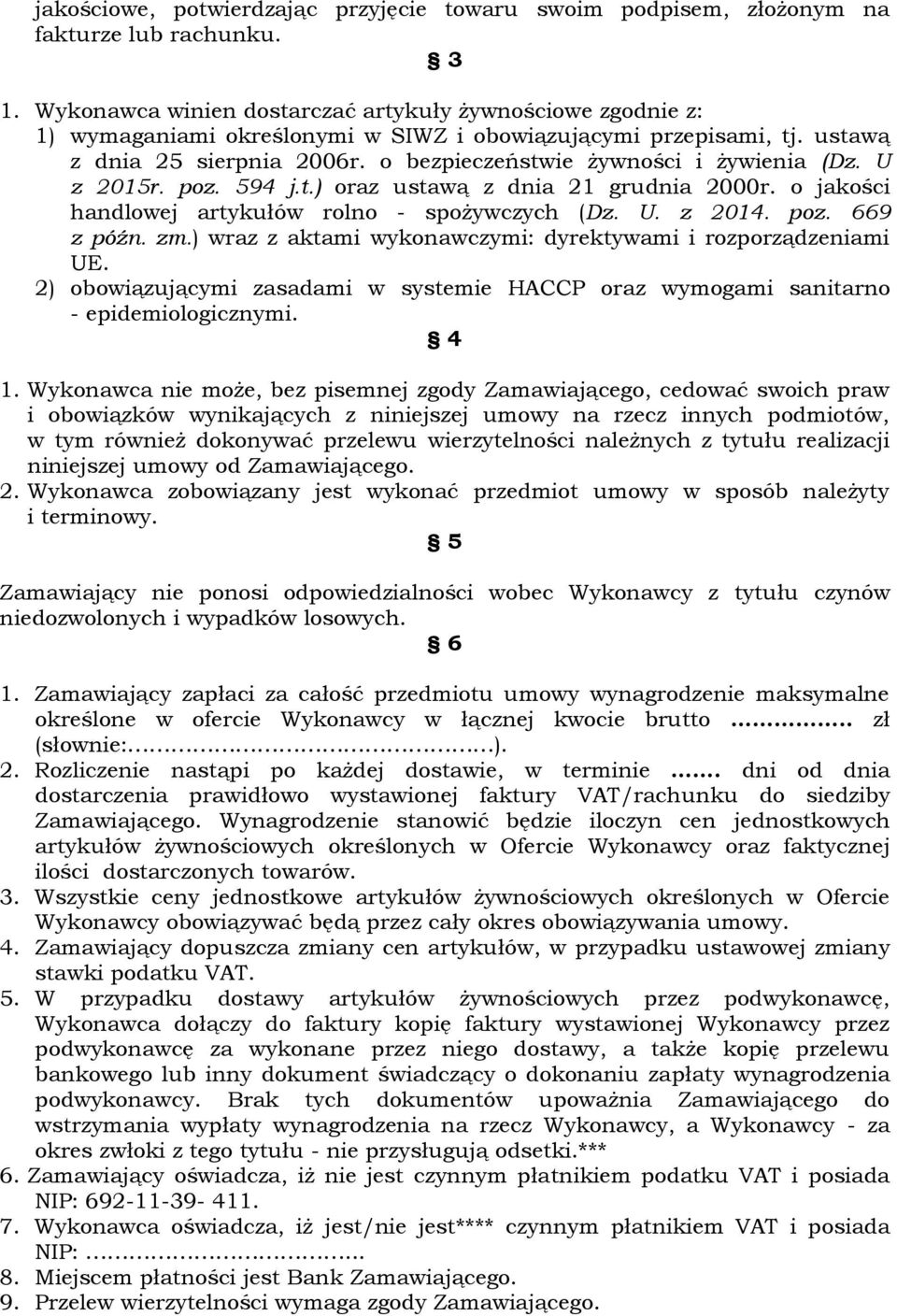 o bezpieczeństwie żywności i żywienia (Dz. U z 2015r. poz. 594 j.t.) oraz ustawą z dnia 21 grudnia 2000r. o jakości handlowej artykułów rolno - spożywczych (Dz. U. z 2014. poz. 669 z późn. zm.