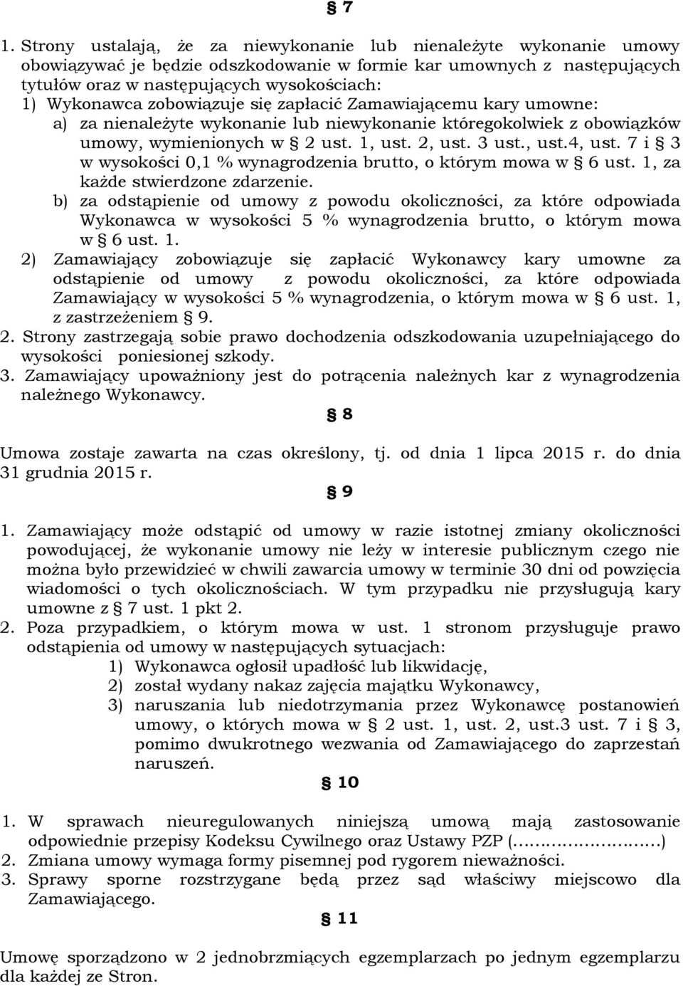 7 i 3 w wysokości 0,1 % wynagrodzenia brutto, o którym mowa w 6 ust. 1, za każde stwierdzone zdarzenie.