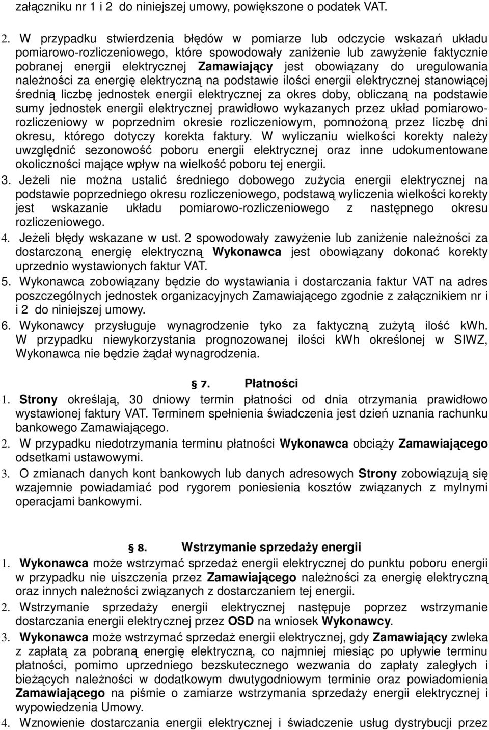 W przypadku stwierdzenia błędów w pomiarze lub odczycie wskazań układu pomiarowo-rozliczeniowego, które spowodowały zaniŝenie lub zawyŝenie faktycznie pobranej energii elektrycznej Zamawiający jest