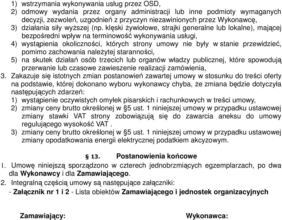 klęski Ŝywiołowe, strajki generalne lub lokalne), mającej bezpośredni wpływ na terminowość wykonywania usługi, 4) wystąpienia okoliczności, których strony umowy nie były w stanie przewidzieć, pomimo