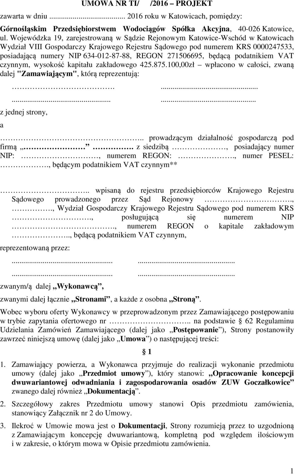 REGON 271506695, będącą podatnikiem VAT czynnym, wysokość kapitału zakładowego 425.875.100,00zł wpłacono w całości, zwaną dalej "Zamawiającym", którą reprezentują:.......... z jednej strony, a.