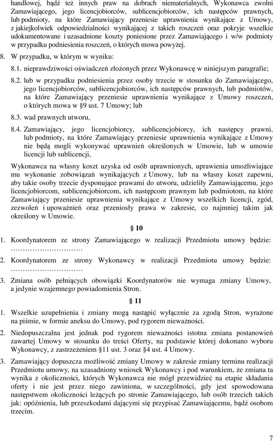 w/w podmioty w przypadku podniesienia roszczeń, o których mowa powyżej. 8. W przypadku, w którym w wyniku: 8.1. nieprawdziwości oświadczeń złożonych przez Wykonawcę w niniejszym paragrafie; 8.2.