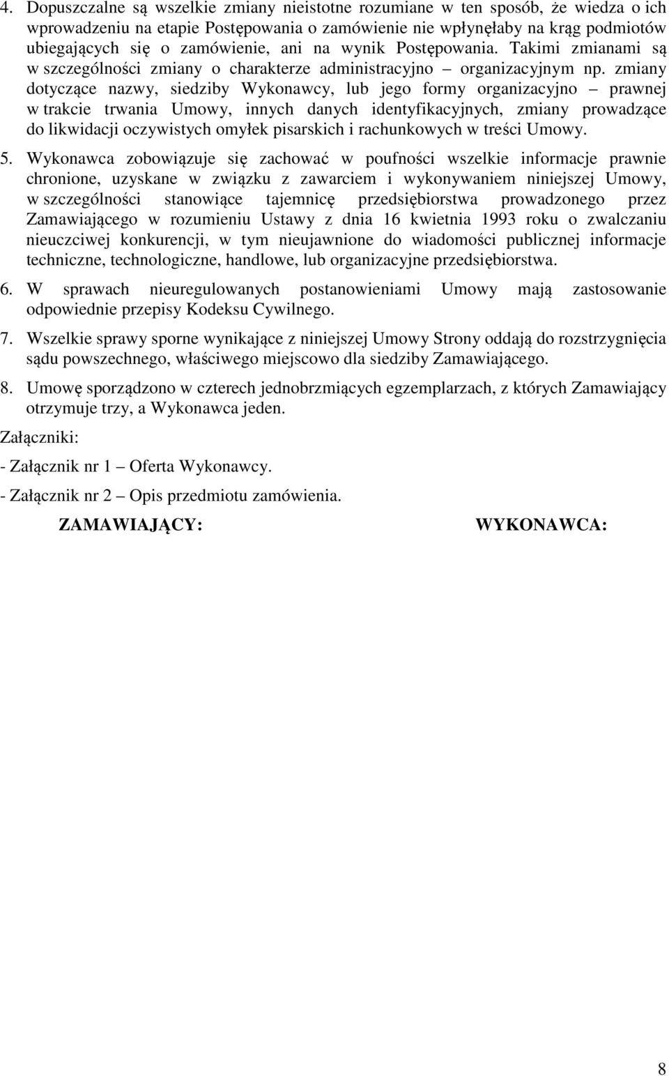 zmiany dotyczące nazwy, siedziby Wykonawcy, lub jego formy organizacyjno prawnej w trakcie trwania Umowy, innych danych identyfikacyjnych, zmiany prowadzące do likwidacji oczywistych omyłek