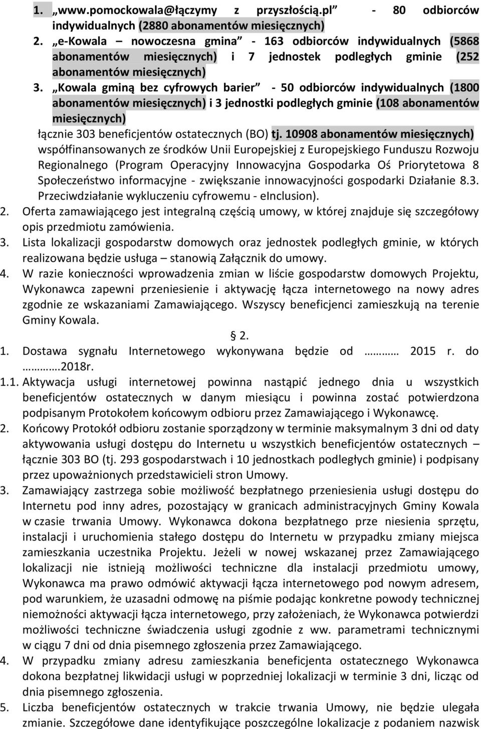Kowala gminą bez cyfrowych barier - 50 odbiorców indywidualnych (1800 abonamentów miesięcznych) i 3 jednostki podległych gminie (108 abonamentów miesięcznych) łącznie 303 beneficjentów ostatecznych