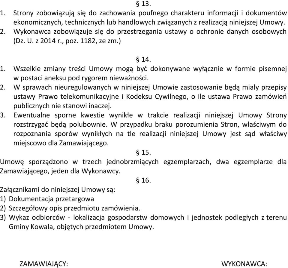 82, ze zm.) 14. 1. Wszelkie zmiany treści Umowy mogą być dokonywane wyłącznie w formie pisemnej w postaci aneksu pod rygorem nieważności. 2.