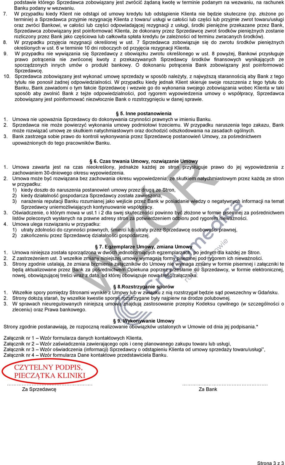 złożone po terminie) a Sprzedawca przyjmie rezygnację Klienta z towaru/ usługi w całości lub części lub przyjmie zwrot towaru/usługi oraz zwróci Bankowi, w całości lub części odpowiadającej